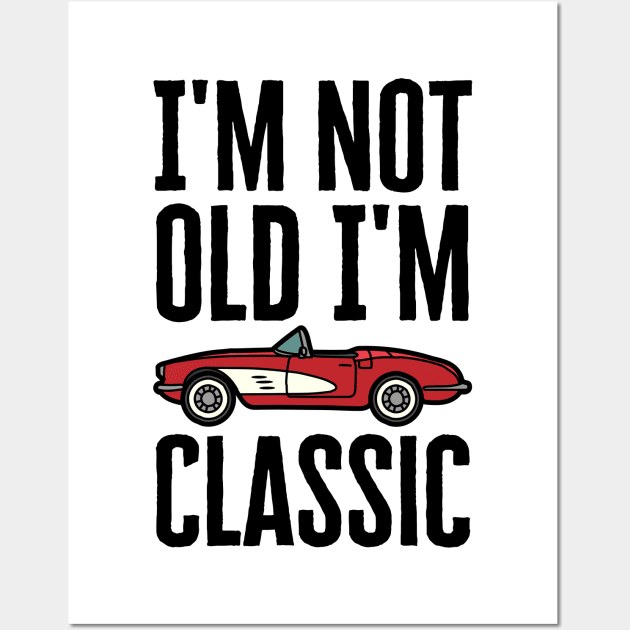 I'm Not Old I'm Classic Wall Art by HobbyAndArt